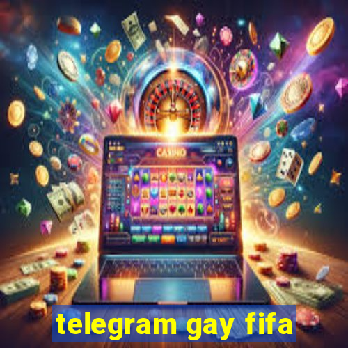 telegram gay fifa